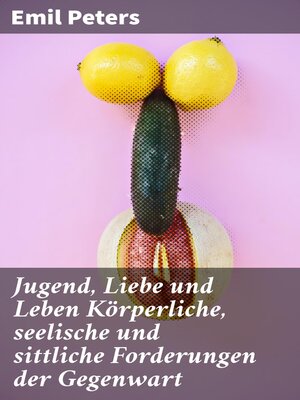 cover image of Jugend, Liebe und Leben Körperliche, seelische und sittliche Forderungen der Gegenwart